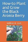 How-To Plant and Grow the Black Aronia Berry