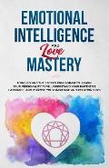 Emotional Intelligence & Love Mastery: Using Eq and the Sacred Enneagram to Learn Your Personality Type, Understand Your Partner's Language, and Impro