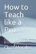 How to Teach Like a Pro: A Step-By-Step Guide for First Time Community College Continuing Education Instructors