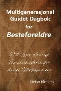 Multigenerasjonal Guidet Dagbok for Besteforeldre: Ditt Livs Arv og Familiehistorie for dine Etterkommere