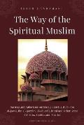 The Way of the Spiritual Muslim: Sayings and Aphorisms on Islamic Spirituality by Ibn al-Jawzī, Ibn al-Qayyim, al-Ghazālī, Rumi and Oth