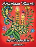 Christmas Flowers - Adult Coloring Book: Discover Beautiful Christmas Ornaments, Mandala-Like Flowers, Relaxing Winter Scenes & Floral Patterns