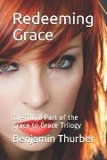 Redeeming Grace: The Third Part of the Grace to Grace Trilogy
