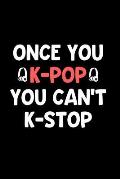 Once You K-Pop You Can't K-Stop: Perfect Gift Idea for the K-Pop Music Fan! Buy Yours Today!