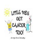 Little Kids Get Cancer Too