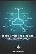 IP Subnetting for Beginners: Your Complete Guide to Master IP Subnetting in 4 Simple Steps