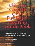 Clinton County Ohio Fishing & Floating Guide Book: Complete fishing and floating information for Clinton County Ohio