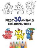 First 50 Animals Coloring Book: 50 Cute Simple Cartoon Animals To Color In For Toddlers Big Pictures Big Print 8.5 x 11 Learn Animals And Colour