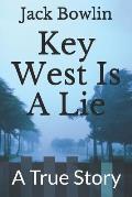 Key West Is a Lie: A True Story