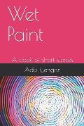 Wet Paint: A Book of Short Stories