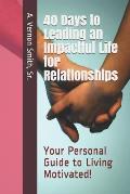 40 Days to Leading an Impactful Life for Relationships: Your Personal Guide to Living Motivated!
