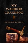 My Warrior Grandson: Battle Letters For Life