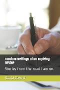 Random Writings of an Aspiring Writer: Stories from the Road I Am On.