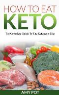 How to Eat Keto: The Complete Guide to the Ketogenic Diet
