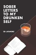 Sober Letters to My Drunken Self