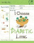 I Choose Diabetic Living: Reach 365 Happy and Healthy Days! [diabetic Snack Cookbook, Diabetic Crockpot Cookbook, Diabetic Breakfast Cookbook, S
