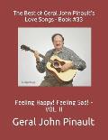 The Best of Geral John Pinault's Love Songs - Book #33: Feeling Happy! Feeling Sad! - VOL. II