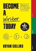 Become a Writer Today: The Complete Series: Book 1: Yes, You Can Write! Book 2: The Savvy Writer's Guide to Productivity Book 3: The Art of W