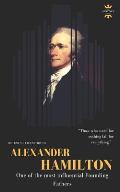 Alexander Hamilton: One of the most influential Founding Fathers. The Entire Life Story