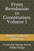 From Revolution to Constitution: Volume 1: From the Stamp Act to Valley Forge