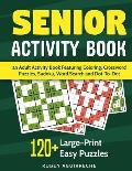 Senior Activity Book: an Adult Activity Book Featuring Coloring, Crossword Puzzles, Sudoku, Word Search and Dot-To-Dot: 120+ Large-Print Eas