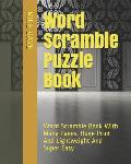 Word Scramble Puzzle Book: Word Scramble Book With Many Pages, Huge Print And Lightweight And Super Easy