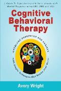 Cognitive Behavioral Therapy: A Guide to Fight Anxiety and Panic Attacks with Mental Toughness Using Cbt, Dbt, and ACT - Overcome Depression and Anx