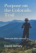 Purpose on the Colorado Trail: (Black and White Version)