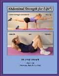 Abdominal Strength for Life(R)!: Leaner Stronger Abdominals After 40, After 65, and Beyond...