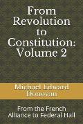 From Revolution to Constitution: Volume 2: From the French Alliance to Federal Hall