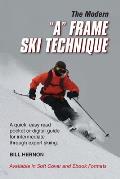 The Modern A Frame Ski Technique: An expedient guide for Alpine and Telemark skiing. For novice through expert skiing.
