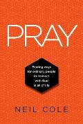 Pray: Finding Ways For Ordinary People To Connect With God In All Of Life