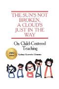 The Sun's Not Broken, A Cloud's Just in the Way: On Child-Centered Teaching