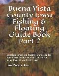 Buena Vista County Iowa Fishing & Floating Guide Book Part 2: Complete fishing and floating information for Buena Vista County Iowa Part 2 from the Ma