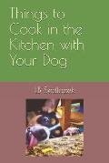 Things to Cook in the Kitchen with Your Dog
