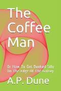 The Coffee Man: Or How To Get Bonked Silly On The Edge Of The Galaxy