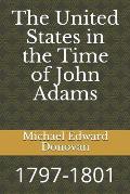 The United States in the Time of John Adams: 1797-1801