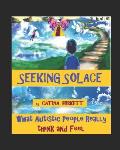 Seeking Solace: What Autistic people really think and feel
