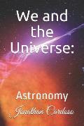 We and the Universe: Astronomy
