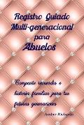 Registro Guiado Multi-generacional para Abuelos: Comparte recuerdos e historia familiar para tus futuras generaciones