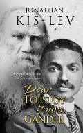 Dear Tolstoy, Yours Gandhi: A Novel Based on the True Correspondence