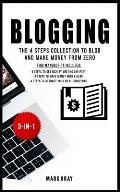 Blogging: The 4 Steps Collection to Blog and Make Money from Zero