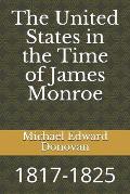 The United States in the Time of James Monroe: 1817-1825
