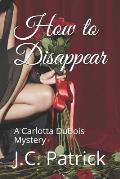 How to Disappear: A Carlotta DuBois Mystery