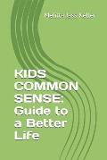 Kids Common Sense: Guide to a Better Life
