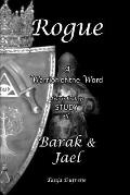 Rogue (STUDY): A Warrior of the Word discipleship STUDY of Barak & Jael
