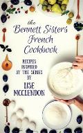 Bennett Sisters French Cookbook: Recipes inspired by the Mystery Series