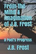 From the Mind and Imagination of J.B. Frost: A Poet's Progression