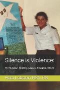 Silence Is Violence: # Me Too/ Military Sexual Trauma (Mst)