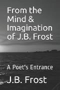 From the Mind & Imagination of J.B. Frost: A Poet's Entrance
